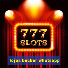 lojas becker whatsapp